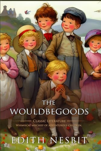 The Wouldbegoods: Complete with Classic illustrations and Annotation
