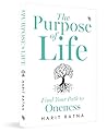 The Purpose of Life: Find Your Path to Oneness The Purpose of Life: Find Your Path to Oneness