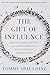 The Gift of Influence: Creating Life-Changing and Lasting Impact in Your Everyday Interactions