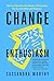 Change Enthusiasm