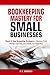 BOOKKEEPING MASTERY FOR SMALL BUSINESSES by D.K. Burnett