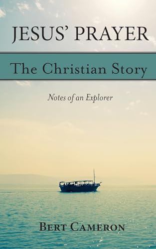 Jesus' Prayer: The Christian Story-Notes of an Explorer (The Christian Story - Notes of an Explorer)