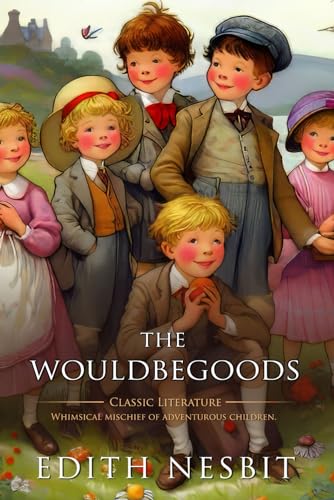 The Wouldbegoods: Complete with Classic illustrations and Annotation