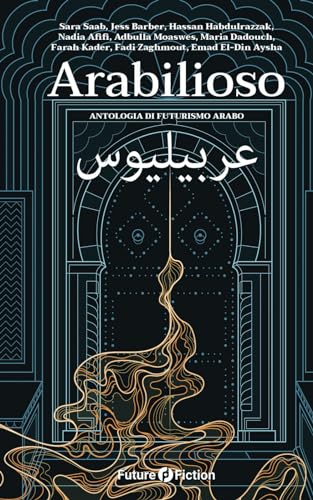 Arabilioso: Antologia di futurismo arabo (Italian Edition)