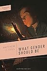 What Gender Should Be (Transgender Theory)