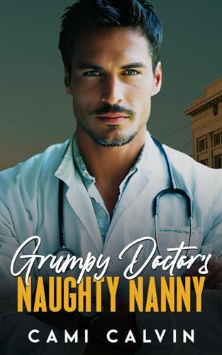 Grumpy Doctor’s Naughty Nanny: An Age Gap Boss Surprise Pregnancy Romance (The Naughty Nannies)