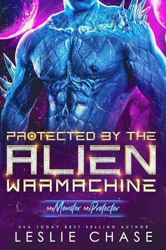 Protected by the Alien Warmachine (My Monster, My Protector #1)