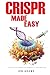 CRISPR Made Easy: An Easy To Read Guide On The Foundation Of CRISPR Gene Editing