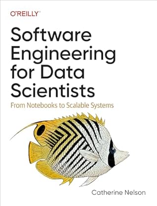 Software Engineering for Data Scientists: From Notebooks to Scalable Systems