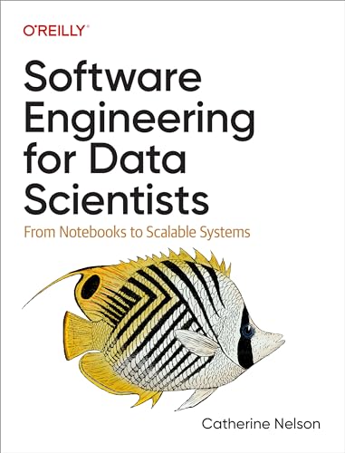 Software Engineering for Data Scientists: From Notebooks to Scalable Systems (Kindle Edition)