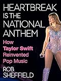 Heartbreak Is the National Anthem: How Taylor Swift Reinvented Pop Music