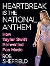Book cover for Heartbreak Is the National Anthem: How Taylor Swift Reinvented Pop Music
