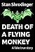 Death of a Flying Monkey by Stan Schrodinger