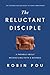The Reluctant Disciple: A P...