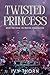 Twisted Princess (Twisted K...