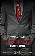 In The Loop: Part Two – A Billionaire Romance of Passion, Betrayal & Dangerous Secrets