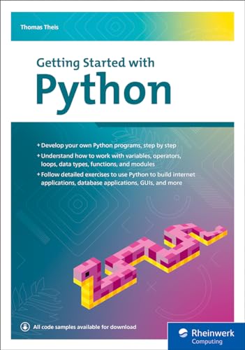 Getting Started with Python: Step-by-Step Guide for Beginners to Learn Core Concepts and Build Real-World Python Applications (Rheinwerk Computing)