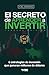 EL SECRETO DE APRENDER A INVERTIR: 8 estrategias de inversión que generan millones de dólares (Spanish Edition)