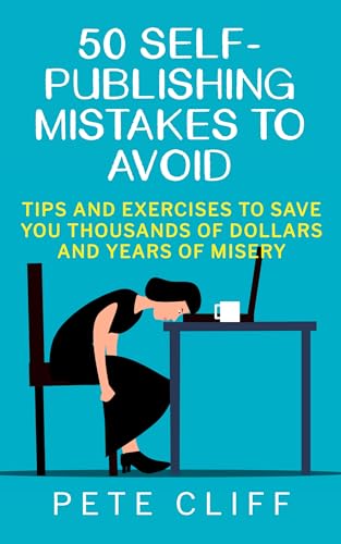 50 Self-Publishing Mistakes to Avoid: Tips and Exercises to Save You Thousands of Dollars and Years of Misery (Kindle Edition)