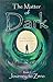 The Matter of Dark, Book 1:...