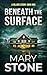 Beneath the Surface by Mary Stone