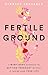Fertile Ground: A Mind-Body...