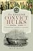The English Convict Hulks 1600s - 1868 by Mick Davis