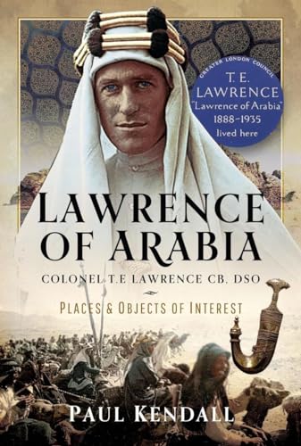 Lawrence of Arabia: Colonel T.E Lawrence CB, DSO – Places and Objects of Interest (Hardcover)