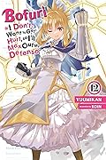 Bofuri: I Don't Want to Get Hurt, so I'll Max Out My Defense., Vol. 12 (light novel) (Bofuri: I Don't Want to Get Hurt, so I'll Max Out My Defense.