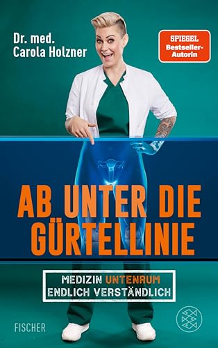 Ab unter die Gürtellinie: Medizin untenrum endlich verständlich | Doc Caro - Deutschlands bekannteste Notärztin klärt auf (German Edition)