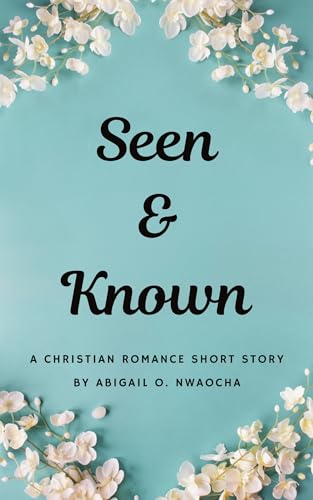 Seen and Known: A NA Christian Romance Short Story (Christian Romance Short Stories)