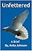 Unfettered: A Brief