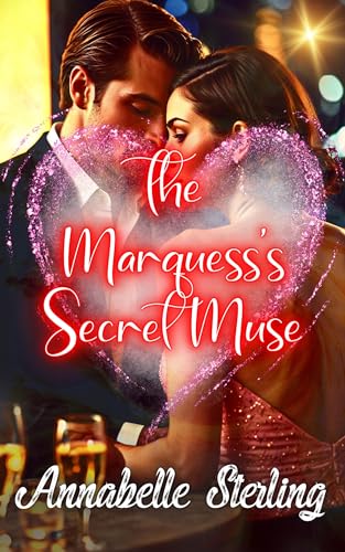 The Marquess's Secret Muse: A Tale of Love, Art, and Scandal in Victorian London (he Marquess's Secret Muse Series Book 1)