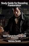 Study Guide for Decoding Frankenstein: With Typical Questions and Answers (Classic Books Explained)