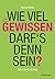 Wie viel Gewissen darf's de...