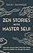 Zen Stories with Master Seiji: Calm Your Anxious Mind, Find Inner Peace, and Live a Better Life Through Zen Shorts