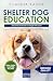 Shelter dog education - Second chances for dogs with past by Claudia Kaiser Shelter dog education - Second chances for dogs with past by Claudia Kaiser