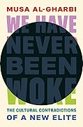 We Have Never Been Woke: The Cultural Contradictions of a New Elite