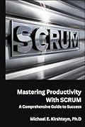 Mastering Productivity With SCRUM. A Comprehensive Guide to Success. 