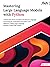 Mastering Large Language Models with Python by Raj Arun R