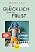 Glücklich durch Frust: Waru...
