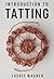 INTRODUCTION TO TATTING: DIY Needle and Shuttle Tatting for Beginners