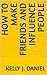 How to Make Friends and Influence People by Kelly J. Daniel