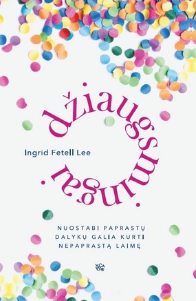 Džiaugsmingai: nuostabi paprastų dalykų galia kurti nepaprastą laimę