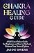 The Chakra Healing Guide: A...
