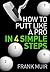 How to Putt Like a Pro in 4 Simple Steps