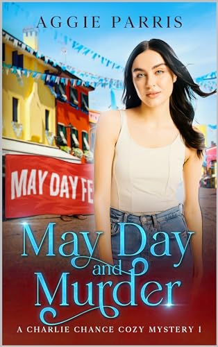 May Day and Murder: A Charlie Chance Cozy Mystery 1 (Charlie Chance Cozy Mysteries)