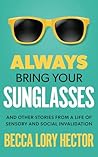 Always Bring Your Sunglasses: And Other Stories from a Life of Sensory and Social Invalidation