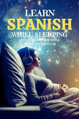 Learn Spanish While Sleeping And Learn Spanish While Driving In Your Car (Language Learning Education)