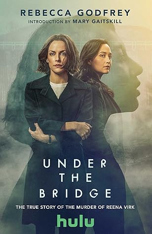 Under the Bridge: The True Story of the Murder of Reena Virk